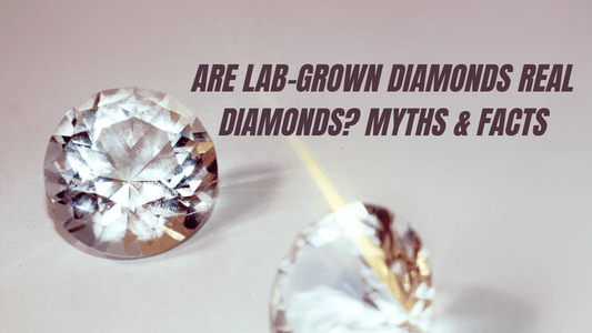 Are Lab-Grown Diamonds Real Diamonds? Myths & Facts